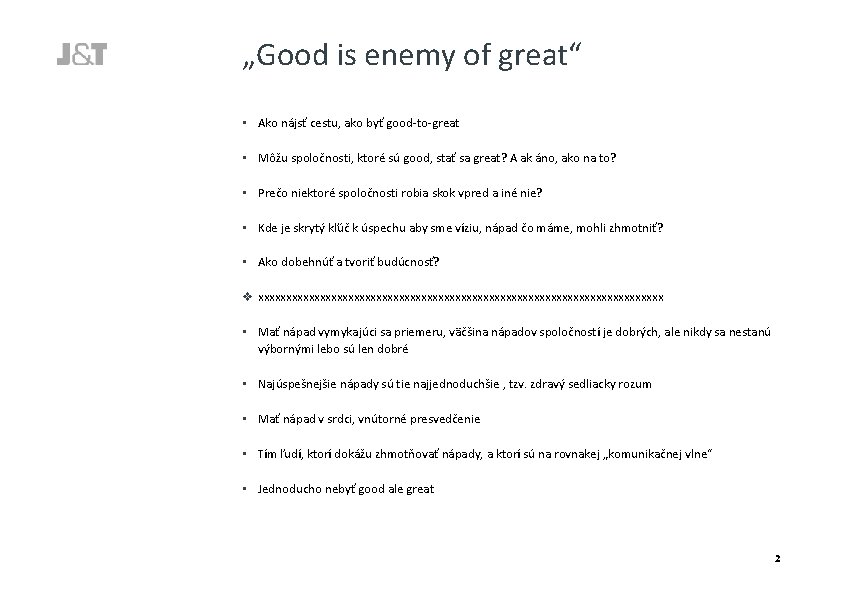 „Good is enemy of great“ • Ako nájsť cestu, ako byť good-to-great • Môžu