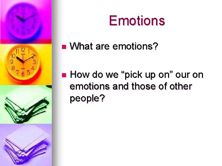 Emotions n What are emotions? n How do we “pick up on” our on