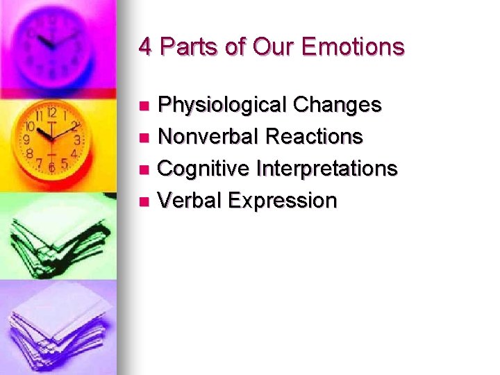 4 Parts of Our Emotions Physiological Changes n Nonverbal Reactions n Cognitive Interpretations n