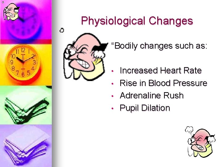 Physiological Changes “Bodily changes such as: • • Increased Heart Rate Rise in Blood