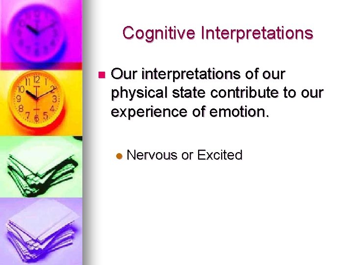 Cognitive Interpretations n Our interpretations of our physical state contribute to our experience of