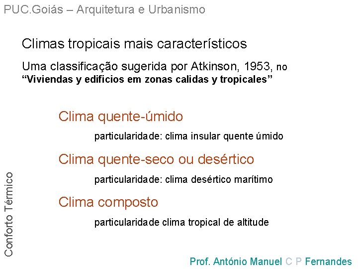 PUC. Goiás – Arquitetura e Urbanismo Climas tropicais mais característicos Uma classificação sugerida por
