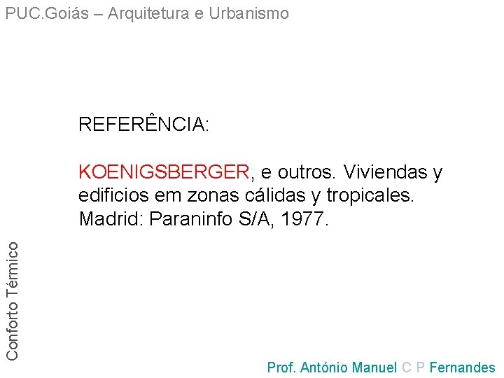 PUC. Goiás – Arquitetura e Urbanismo REFERÊNCIA: Conforto Térmico KOENIGSBERGER, e outros. Viviendas y