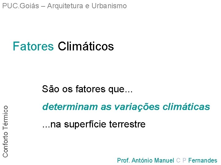 PUC. Goiás – Arquitetura e Urbanismo Fatores Climáticos Conforto Térmico São os fatores que.