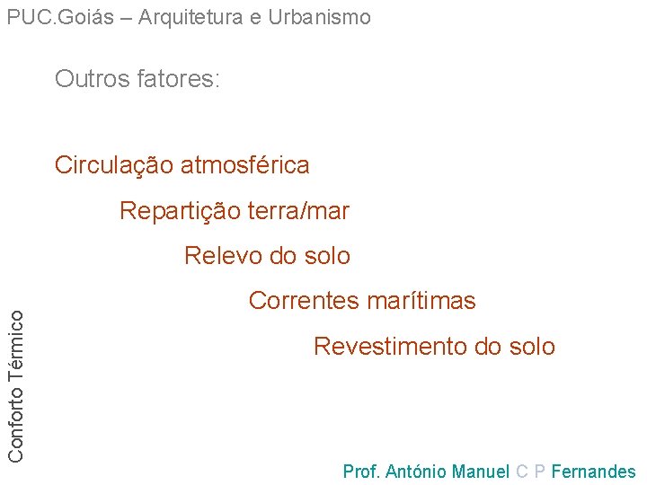 PUC. Goiás – Arquitetura e Urbanismo Outros fatores: Circulação atmosférica Repartição terra/mar Conforto Térmico