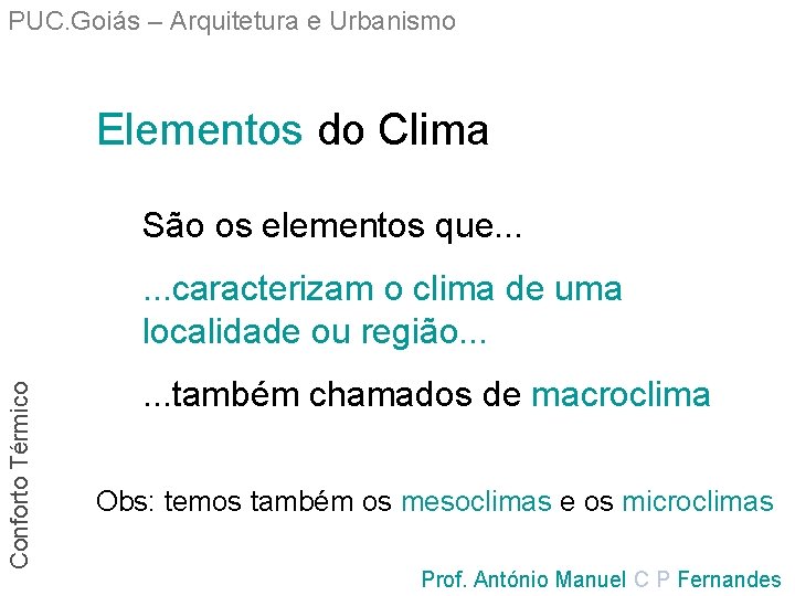 PUC. Goiás – Arquitetura e Urbanismo Elementos do Clima São os elementos que. .