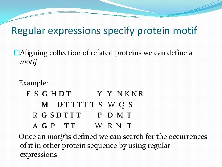 Regular expressions specify protein motif �Aligning collection of related proteins we can define a