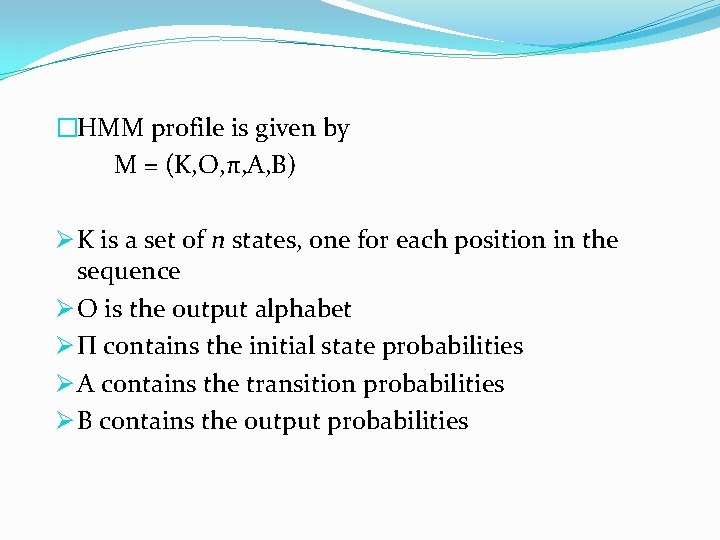 �HMM profile is given by M = (K, O, π, A, B) Ø K