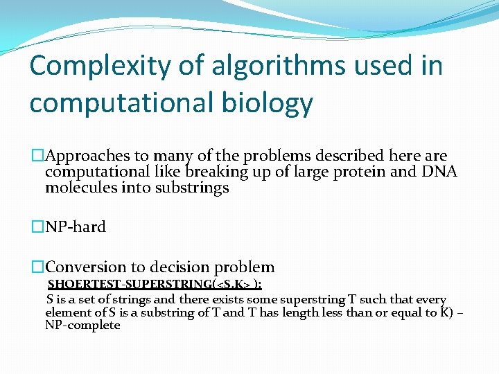 Complexity of algorithms used in computational biology �Approaches to many of the problems described
