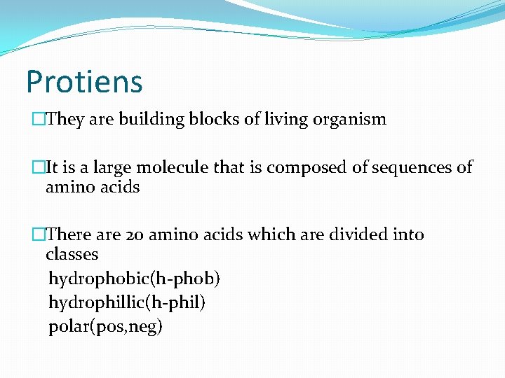 Protiens �They are building blocks of living organism �It is a large molecule that