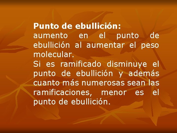 Punto de ebullición: aumento en el punto de ebullición al aumentar el peso molecular.