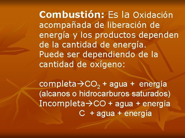 Combustión: Es la Oxidación acompañada de liberación de energía y los productos dependen de