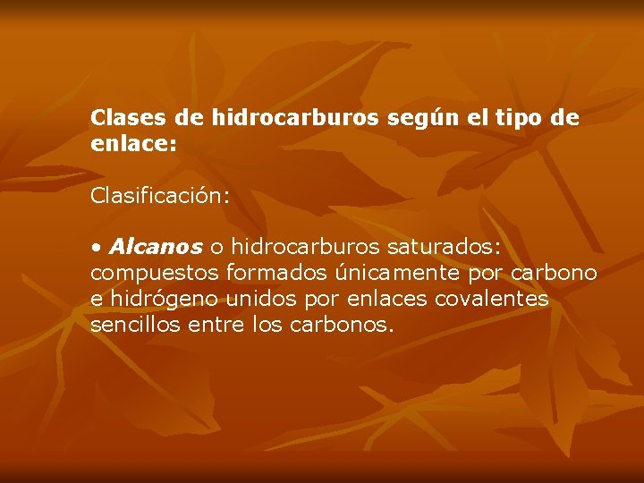 Clases de hidrocarburos según el tipo de enlace: Clasificación: • Alcanos o hidrocarburos saturados: