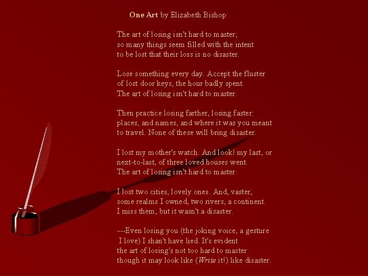 One Art by Elizabeth Bishop The art of losing isn't hard to master; so