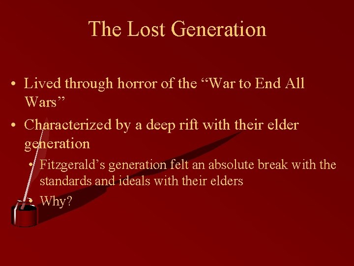 The Lost Generation • Lived through horror of the “War to End All Wars”
