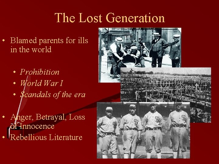 The Lost Generation • Blamed parents for ills in the world • Prohibition •