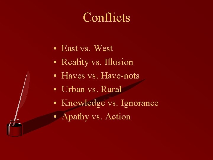 Conflicts • • • East vs. West Reality vs. Illusion Haves vs. Have-nots Urban