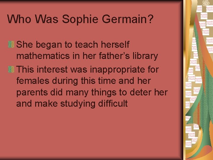 Who Was Sophie Germain? She began to teach herself mathematics in her father’s library