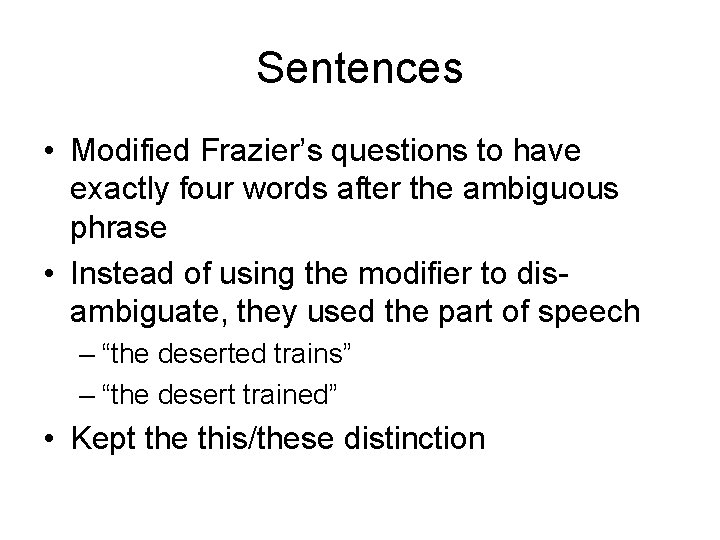 Sentences • Modified Frazier’s questions to have exactly four words after the ambiguous phrase