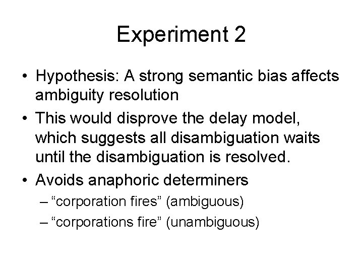 Experiment 2 • Hypothesis: A strong semantic bias affects ambiguity resolution • This would