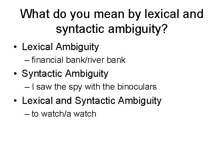 What do you mean by lexical and syntactic ambiguity? • Lexical Ambiguity – financial