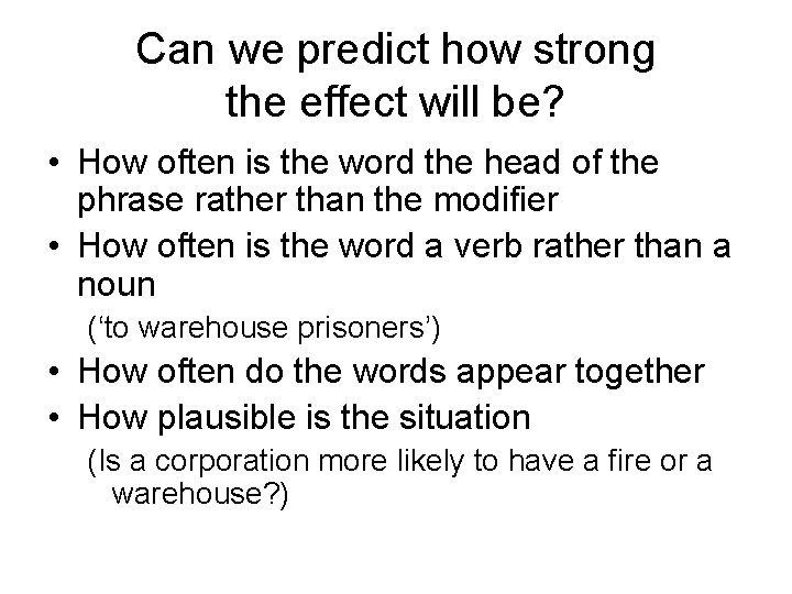 Can we predict how strong the effect will be? • How often is the