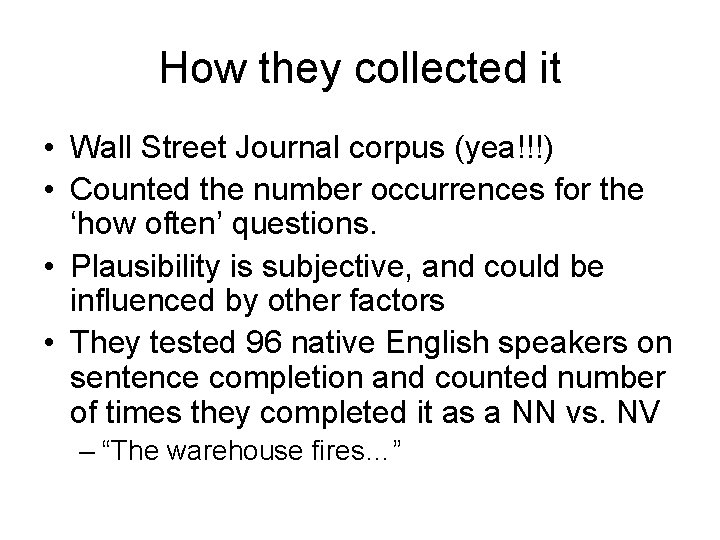 How they collected it • Wall Street Journal corpus (yea!!!) • Counted the number