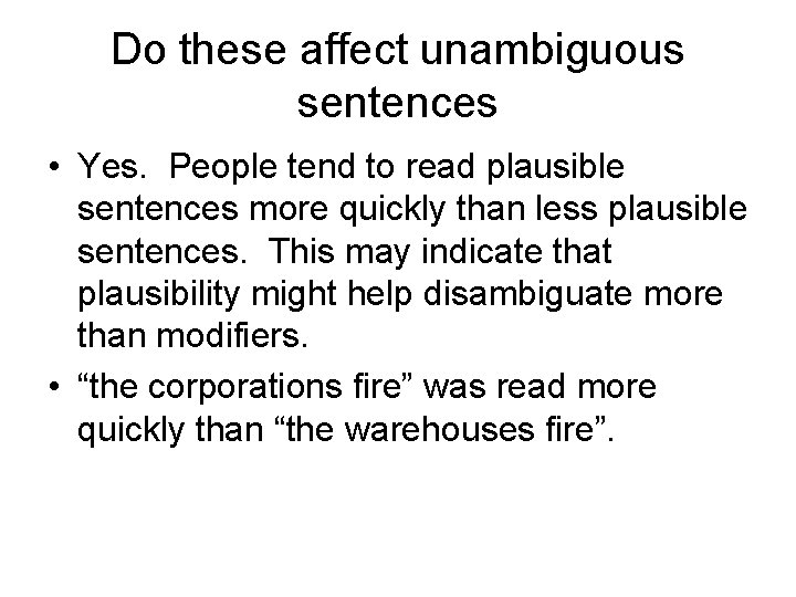 Do these affect unambiguous sentences • Yes. People tend to read plausible sentences more