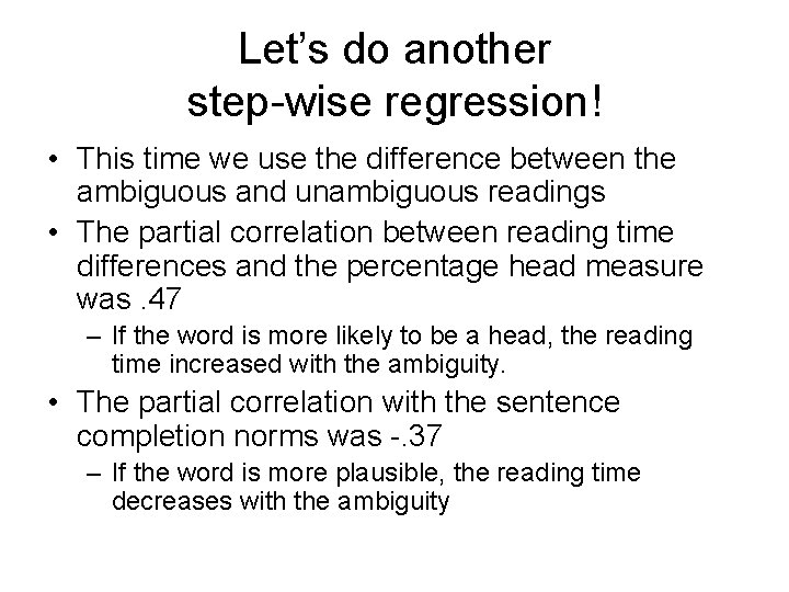 Let’s do another step-wise regression! • This time we use the difference between the