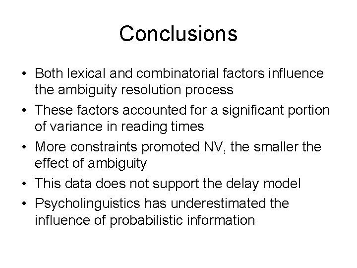 Conclusions • Both lexical and combinatorial factors influence the ambiguity resolution process • These