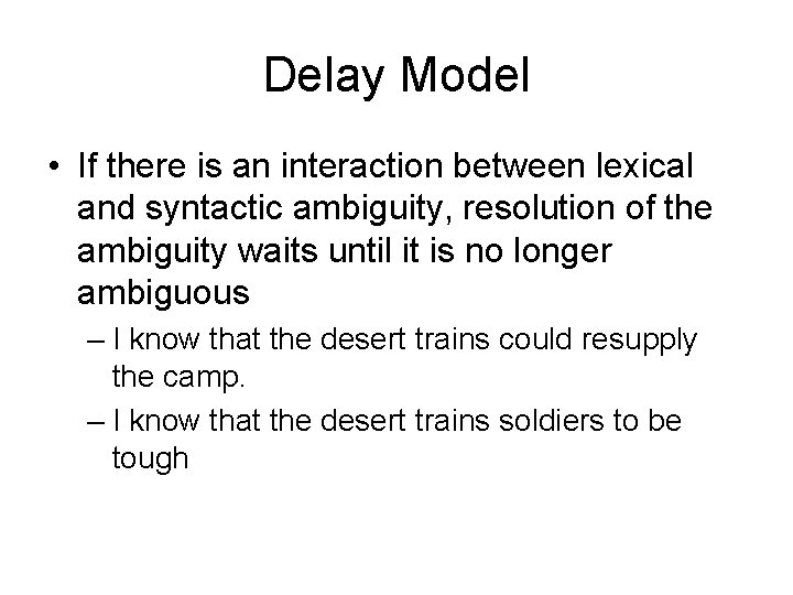 Delay Model • If there is an interaction between lexical and syntactic ambiguity, resolution