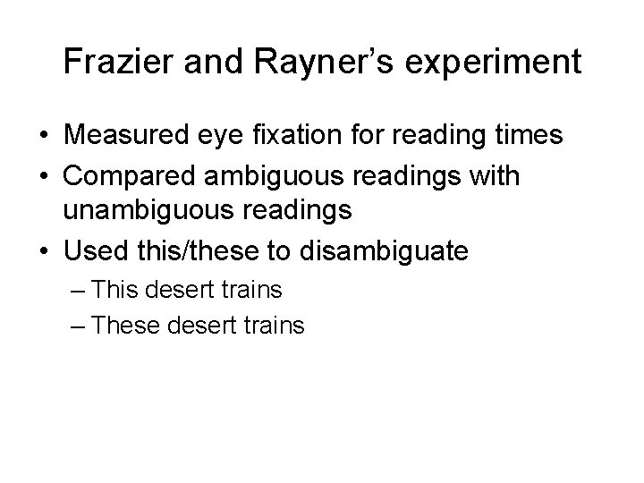 Frazier and Rayner’s experiment • Measured eye fixation for reading times • Compared ambiguous