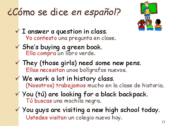 ¿Cómo se dice en español? ü I answer a question in class. Yo contesto