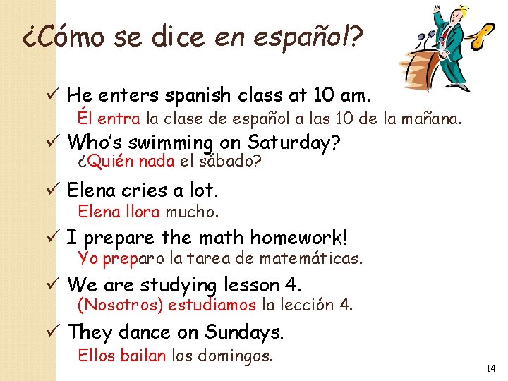 ¿Cómo se dice en español? ü He enters spanish class at 10 am. Él