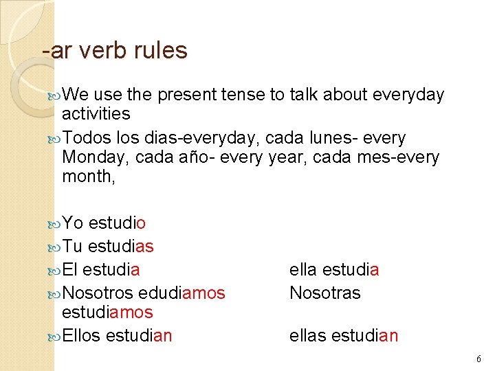-ar verb rules We use the present tense to talk about everyday activities Todos