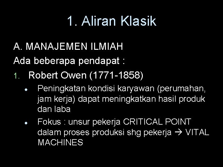 1. Aliran Klasik A. MANAJEMEN ILMIAH Ada beberapa pendapat : 1. Robert Owen (1771