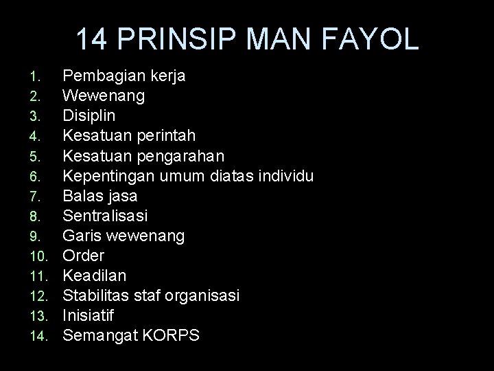 14 PRINSIP MAN FAYOL 1. 2. 3. 4. 5. 6. 7. 8. 9. 10.