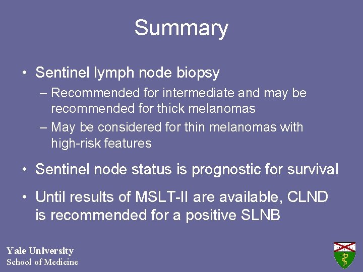 Summary • Sentinel lymph node biopsy – Recommended for intermediate and may be recommended