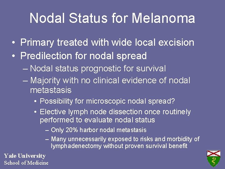 Nodal Status for Melanoma • Primary treated with wide local excision • Predilection for