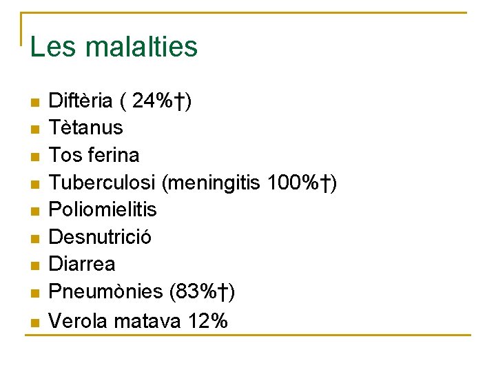 Les malalties n n n n n Diftèria ( 24%†) Tètanus Tos ferina Tuberculosi
