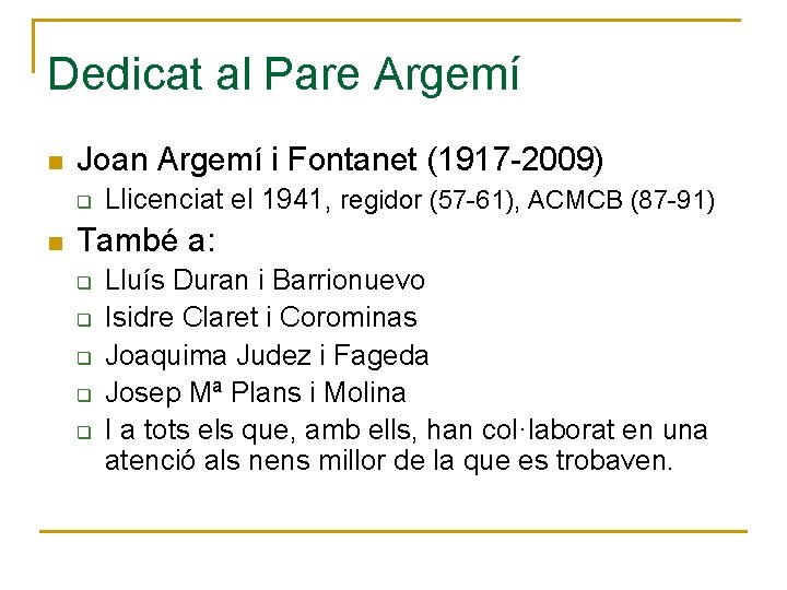 Dedicat al Pare Argemí n Joan Argemí i Fontanet (1917 -2009) q n Llicenciat