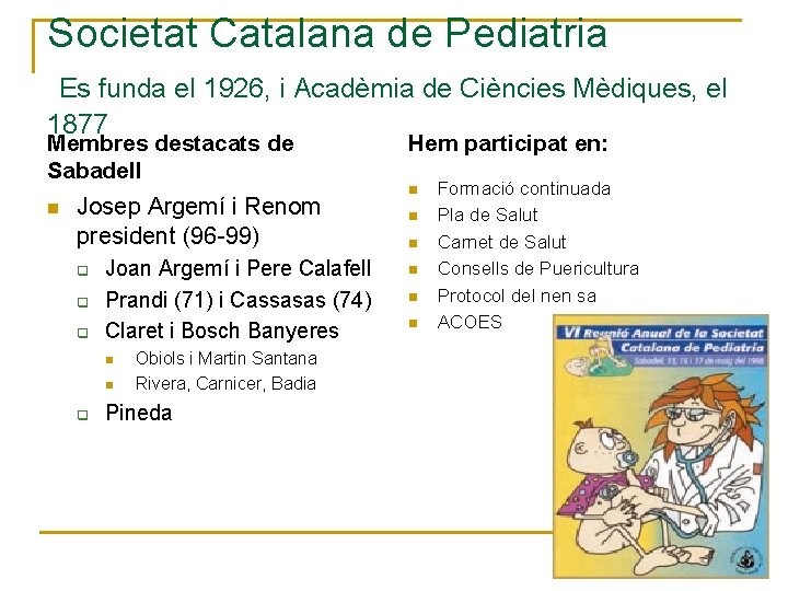 Societat Catalana de Pediatria Es funda el 1926, i Acadèmia de Ciències Mèdiques, el