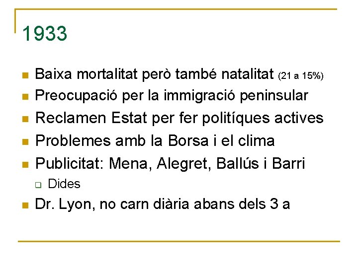 1933 n n n Baixa mortalitat però també natalitat (21 a 15%) Preocupació per