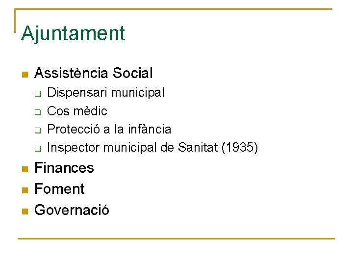 Ajuntament n Assistència Social q q n n n Dispensari municipal Cos mèdic Protecció