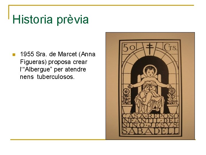 Historia prèvia n 1955 Sra. de Marcet (Anna Figueras) proposa crear l‘“Albergue” per atendre