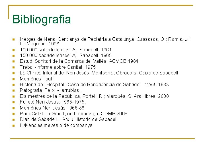 Bibliografia n n n n Metges de Nens, Cent anys de Pediatria a Catalunya.