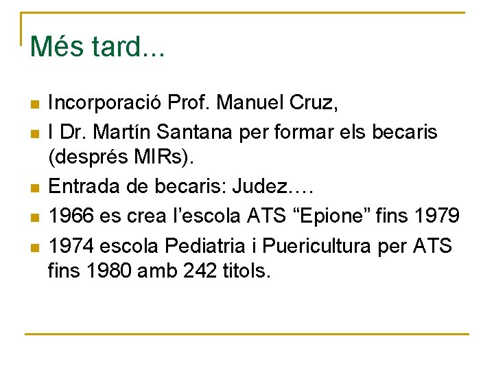 Més tard. . . n n n Incorporació Prof. Manuel Cruz, I Dr. Martín