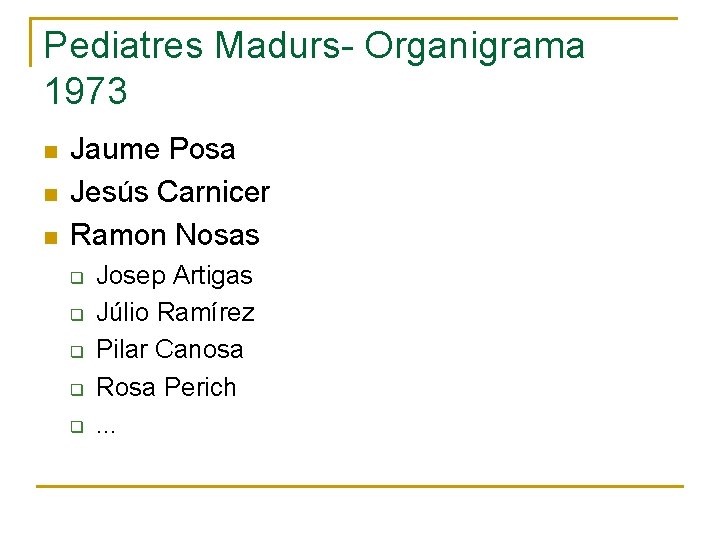 Pediatres Madurs- Organigrama 1973 n n n Jaume Posa Jesús Carnicer Ramon Nosas q