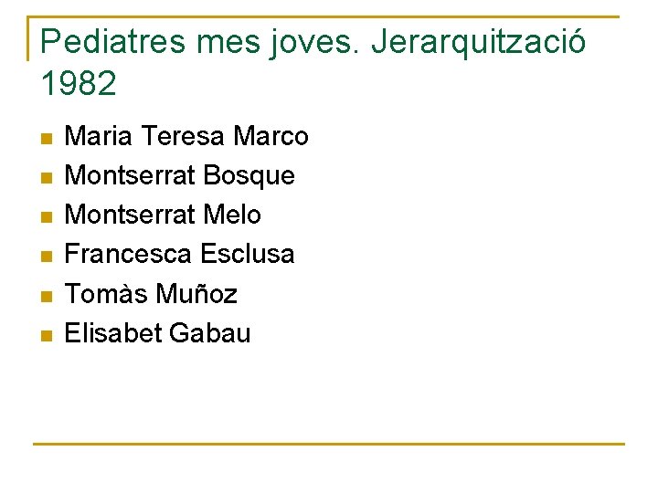 Pediatres mes joves. Jerarquització 1982 n n n Maria Teresa Marco Montserrat Bosque Montserrat