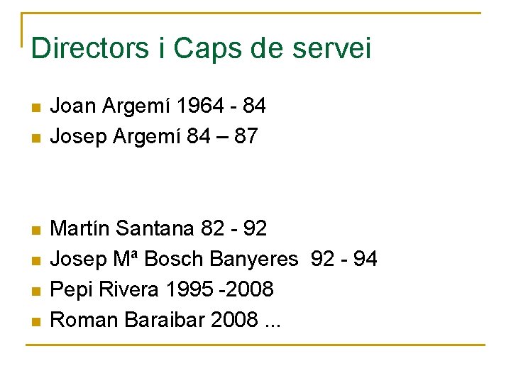 Directors i Caps de servei n n n Joan Argemí 1964 - 84 Josep